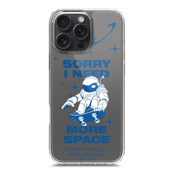 I Need More Space - Soft Phone Case - Crystal Clear Case - iPhone 16 Pro Max