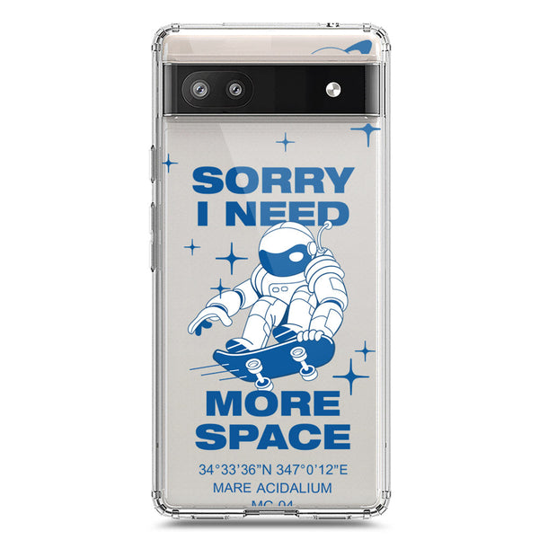 I Need More Space - Soft Phone Case - Crystal Clear Case - Google Pixel 6a