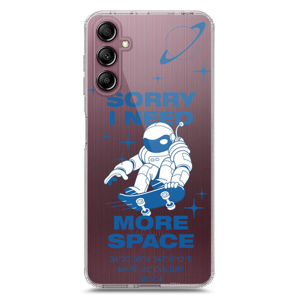I Need More Space - Soft Phone Case - Crystal Clear Case - Samsung Galaxy A14