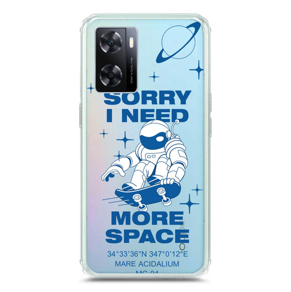I Need More Space - Soft Phone Case - Crystal Clear Case - Oppo A77 4G