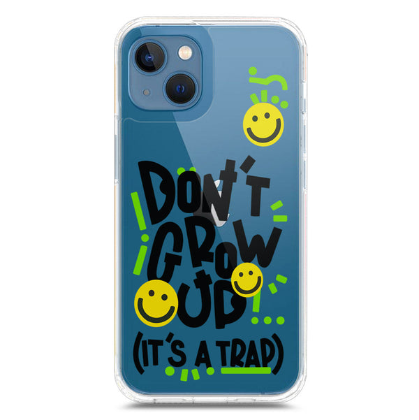 Don't Grow Up (it's A Trap) - Soft Phone Case - Crystal Clear Case - iPhone 13 Mini
