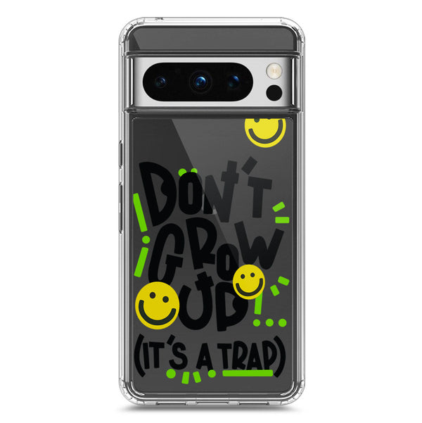 Don't Grow Up (it's A Trap) - Soft Phone Case - Crystal Clear Case - Google Pixel 8 Pro