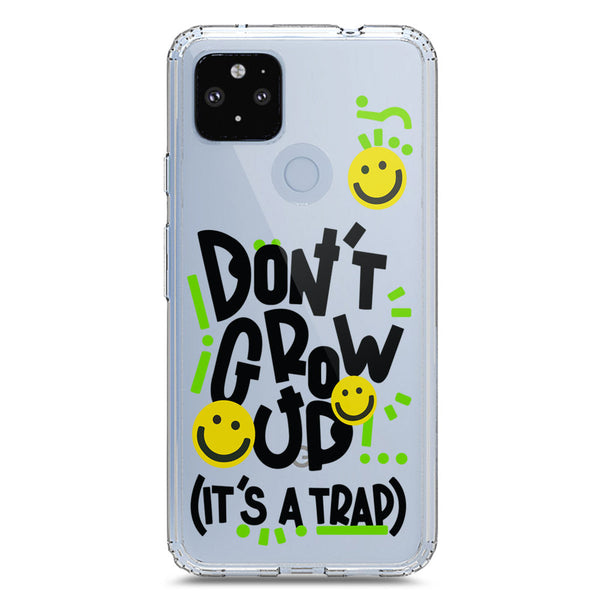Don't Grow Up (it's A Trap) - Soft Phone Case - Crystal Clear Case - Google Pixel 4a 5G