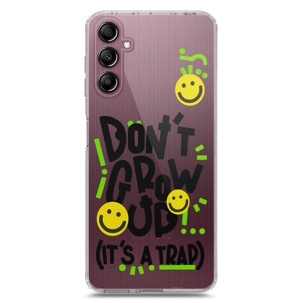 Don't Grow Up (it's A Trap) - Soft Phone Case - Crystal Clear Case - Samsung Galaxy A14