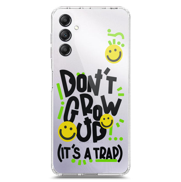 Don't Grow Up (it's A Trap) - Soft Phone Case - Crystal Clear Case - Samsung Galaxy A14 5G