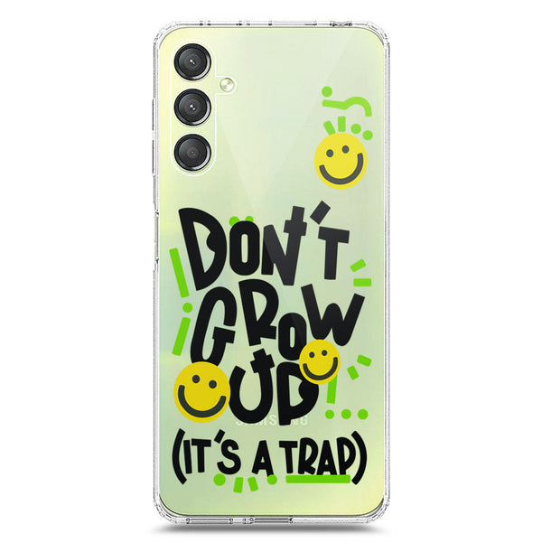 Don't Grow Up (it's A Trap) - Soft Phone Case - Crystal Clear Case - Samsung Galaxy A24 4G