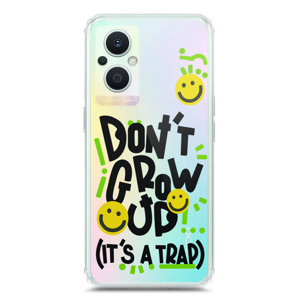 Don't Grow Up (it's A Trap) - Soft Phone Case - Crystal Clear Case - Oppo Reno7 Z 5G