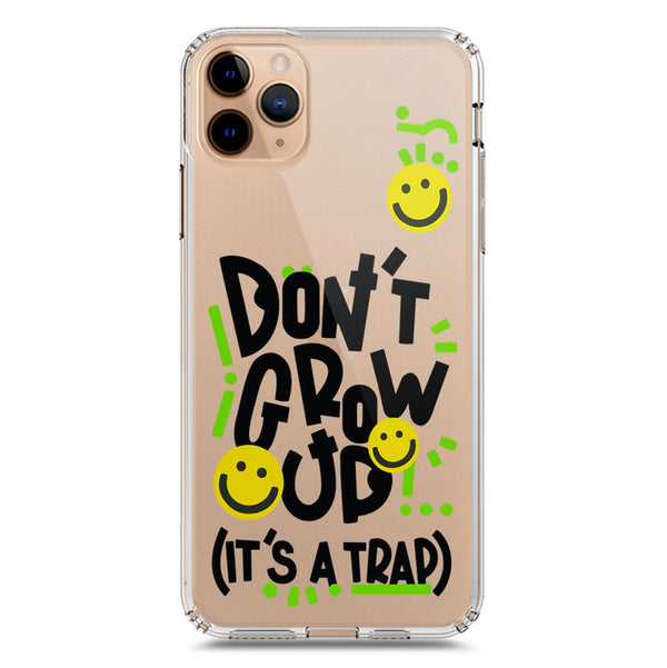 Don't Grow Up (it's A Trap) - Soft Phone Case - Crystal Clear Case - iPhone 11 Pro Max