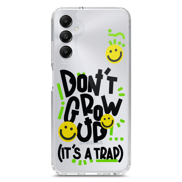 Don't Grow Up (it's A Trap) - Soft Phone Case - Crystal Clear Case - Samsung Galaxy A05s