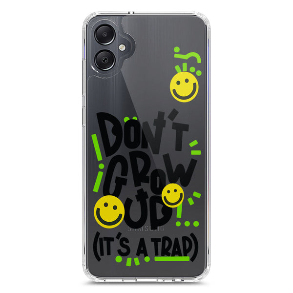 Don't Grow Up (it's A Trap) - Soft Phone Case - Crystal Clear Case - Samsung Galaxy A05
