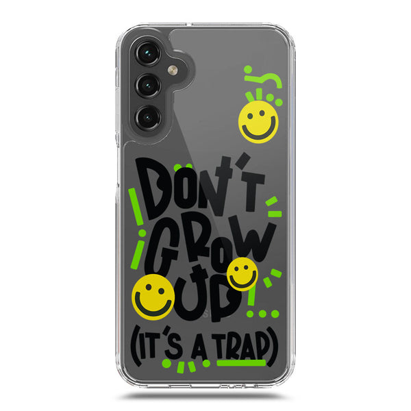 Don't Grow Up (it's A Trap) - Soft Phone Case - Crystal Clear Case - Samsung Galaxy A15 4G
