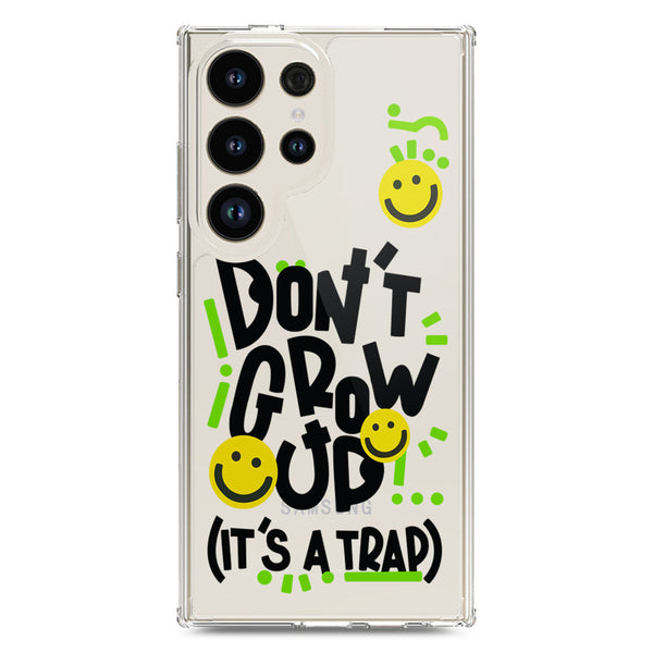 Don't Grow Up (it's A Trap) - Soft Phone Case - Crystal Clear Case - Samsung Galaxy S24 Ultra