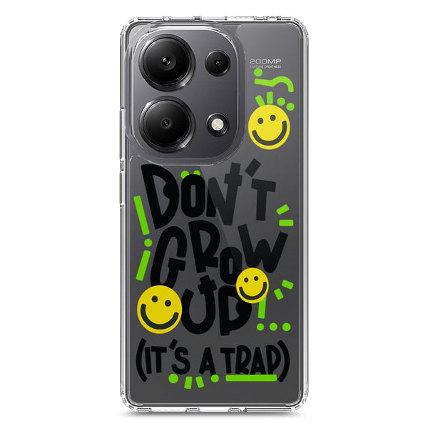 Don't Grow Up (it's A Trap) - Soft Phone Case - Crystal Clear Case - Xiaomi Redmi Note 13 Pro 4G