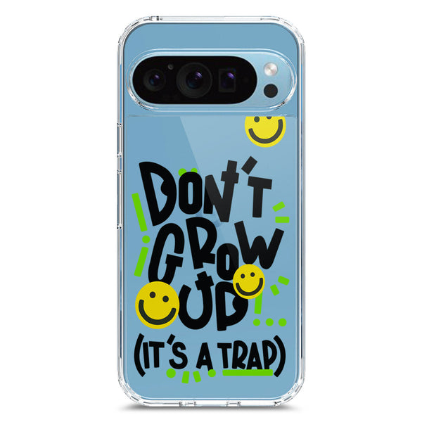 Don't Grow Up (it's A Trap) - Soft Phone Case - Crystal Clear Case - Google Pixel 9