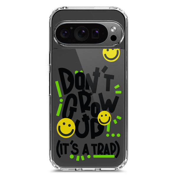 Don't Grow Up (it's A Trap) - Soft Phone Case - Crystal Clear Case - Google Pixel 9 Pro