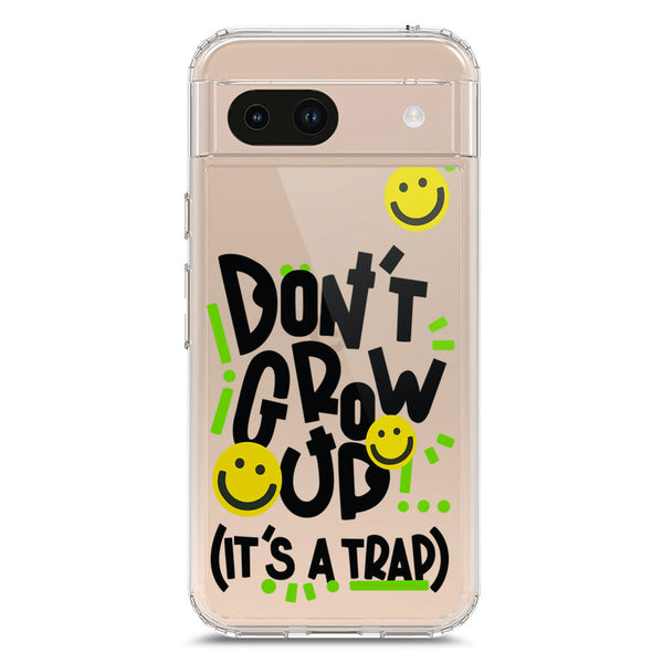 Don't Grow Up (it's A Trap) - Soft Phone Case - Crystal Clear Case - Google Pixel 8a