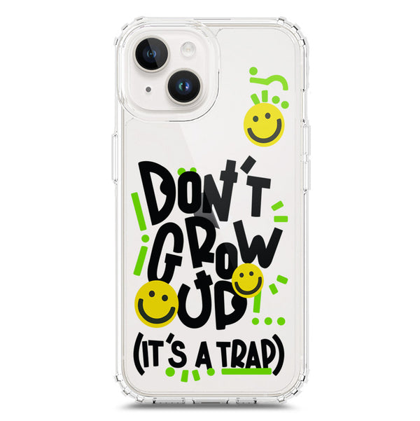 Don't Grow Up (it's A Trap) - Soft Phone Case - Crystal Clear Case - iPhone 15 Plus