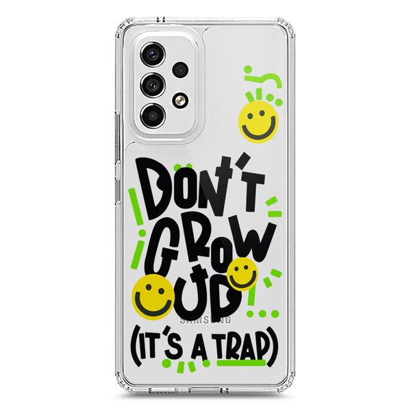 Don't Grow Up (it's A Trap) - Soft Phone Case - Crystal Clear Case - Samsung Galaxy A53 5G