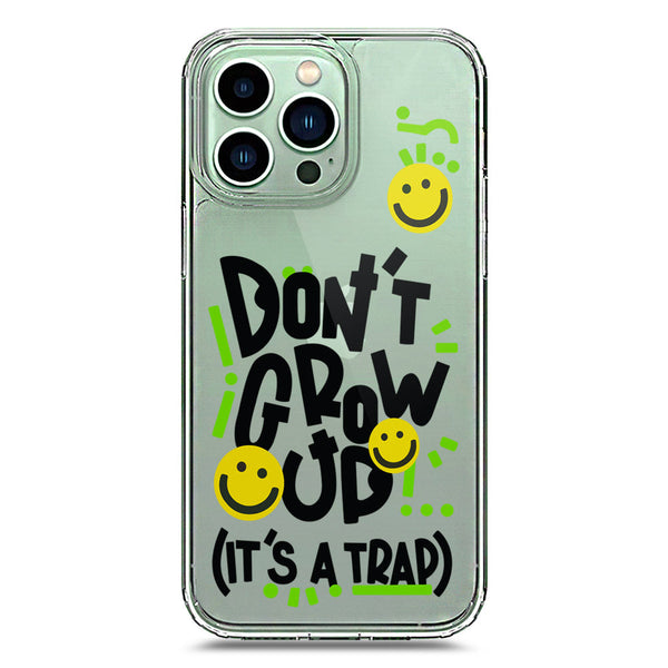 Don't Grow Up (it's A Trap) - Soft Phone Case - Crystal Clear Case - iPhone 14 Pro Max
