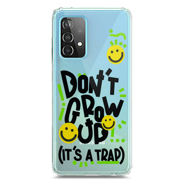 Don't Grow Up (it's A Trap) - Soft Phone Case - Crystal Clear Case - Samsung Galaxy A52s 5G