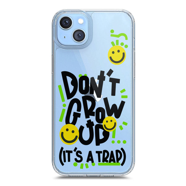 Don't Grow Up (it's A Trap) - Soft Phone Case - Crystal Clear Case - iPhone 14 Plus