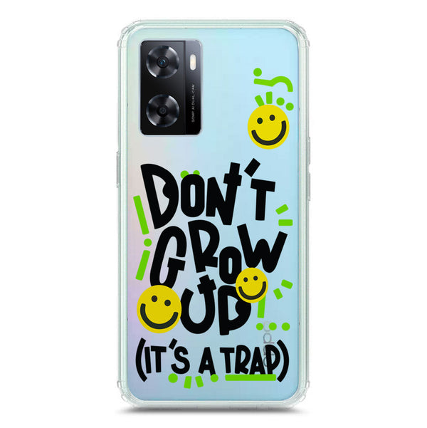 Don't Grow Up (it's A Trap) - Soft Phone Case - Crystal Clear Case - Oppo A77 4G