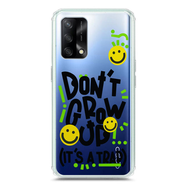 Don't Grow Up (it's A Trap) - Soft Phone Case - Crystal Clear Case - Oppo A74