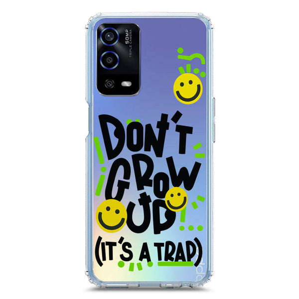 Don't Grow Up (it's A Trap) - Soft Phone Case - Crystal Clear Case - Oppo A55 5G