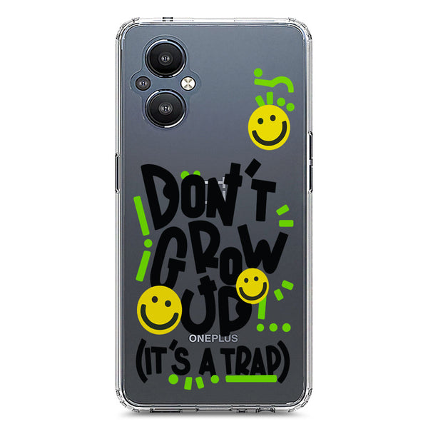Don't Grow Up (it's A Trap) - Soft Phone Case - Crystal Clear Case - OnePlus Nord N20 5G